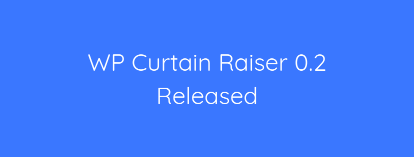WP Curtain Raiser 0.2 Released