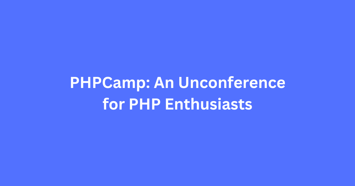 PHPCamp: An Unconference for PHP Enthusiasts